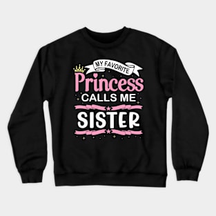 My Favorite Princess Calls Me Sister Happy Me Brother Cousin Crewneck Sweatshirt